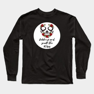 Wake up and smell the roses Long Sleeve T-Shirt